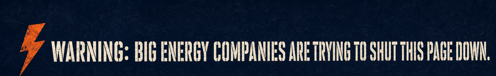 Warning: Big Energy Companies Are Trying To Shut This Page Down